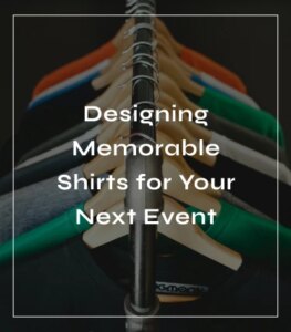 Colorful T-shirts on display with text: 'Designing Memorable Shirts for Your Next Event