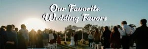 Wedding scene with the text 'Our Favorite Wedding Favors'